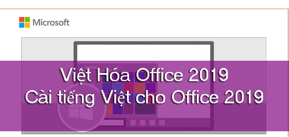 Hướng dẫn Việt hóa Office 2019, cài đặt giao diện tiếng Việt cho Office 2019