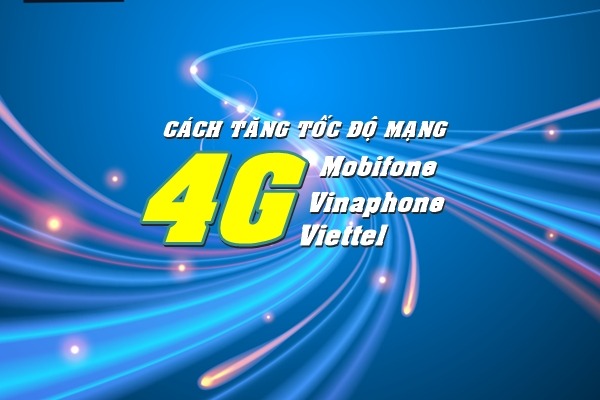 Cách tăng tốc độ mạng 3G/4G Mobifone, Vinaphone, Viettel