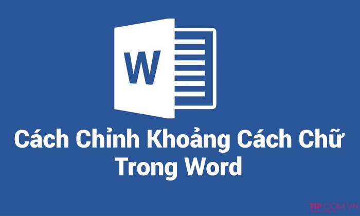 Hướng dẫn cách chỉnh khoảng cách chữ trong Word