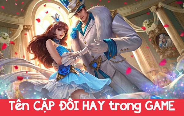 Tổng Hợp +120 Tên Cặp Đôi Trong Game Hay Nhất 2020